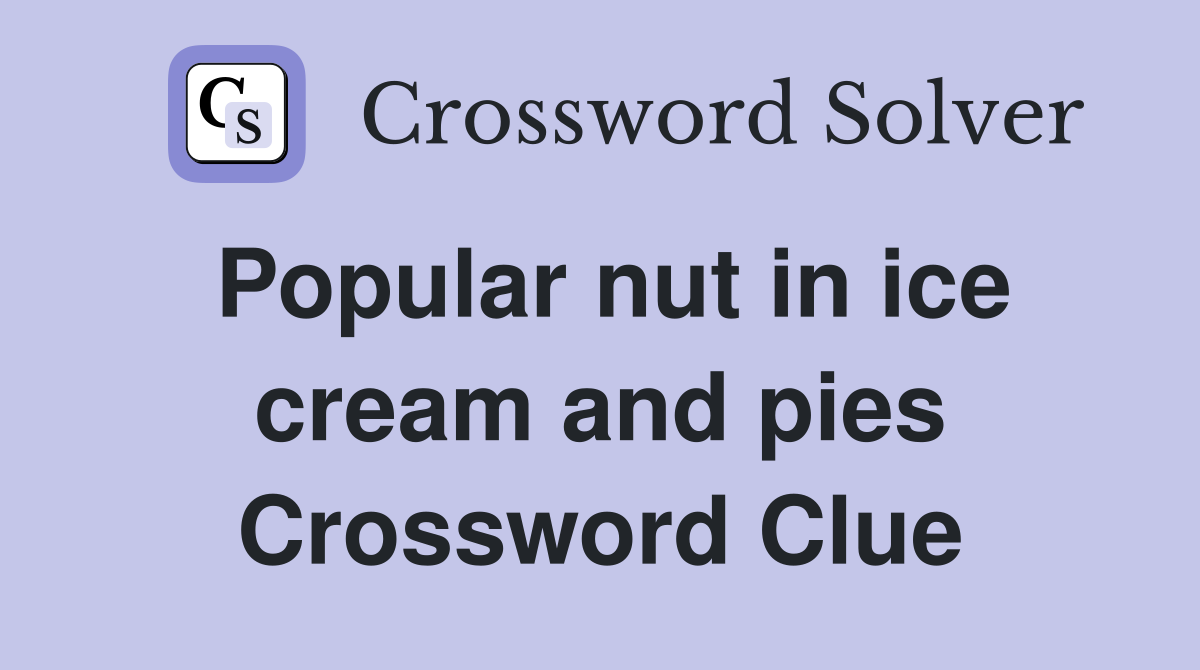 Popular nut in ice cream and pies Crossword Clue
