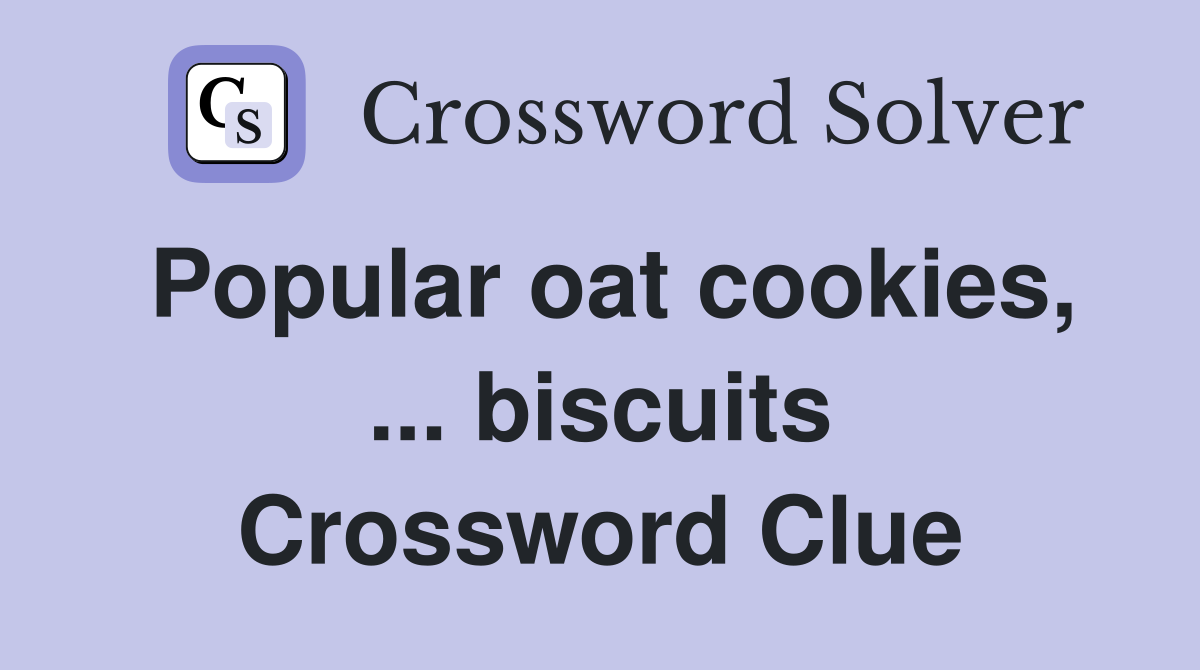 Popular oat cookies, ... biscuits Crossword Clue