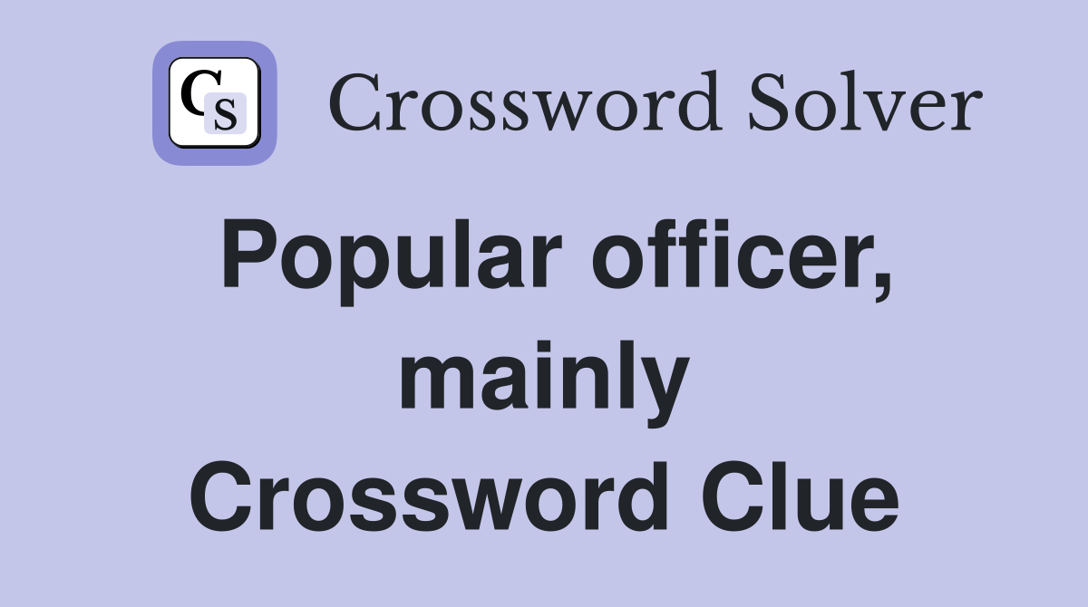 Popular officer, mainly Crossword Clue