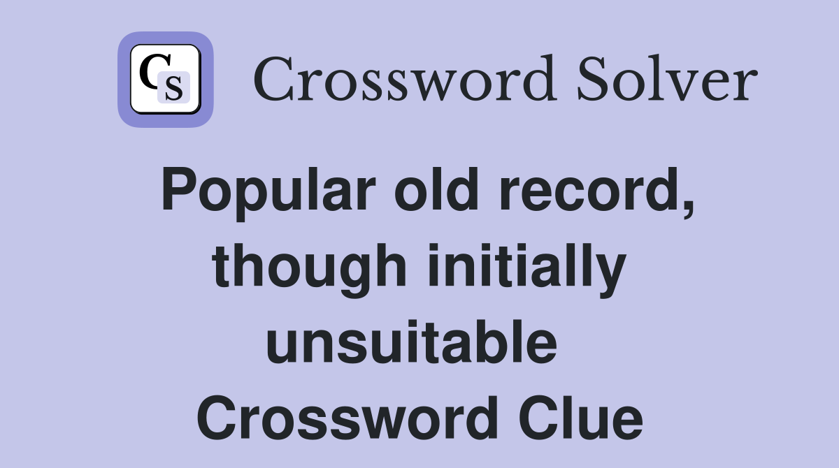 Popular old record, though initially unsuitable  Crossword Clue