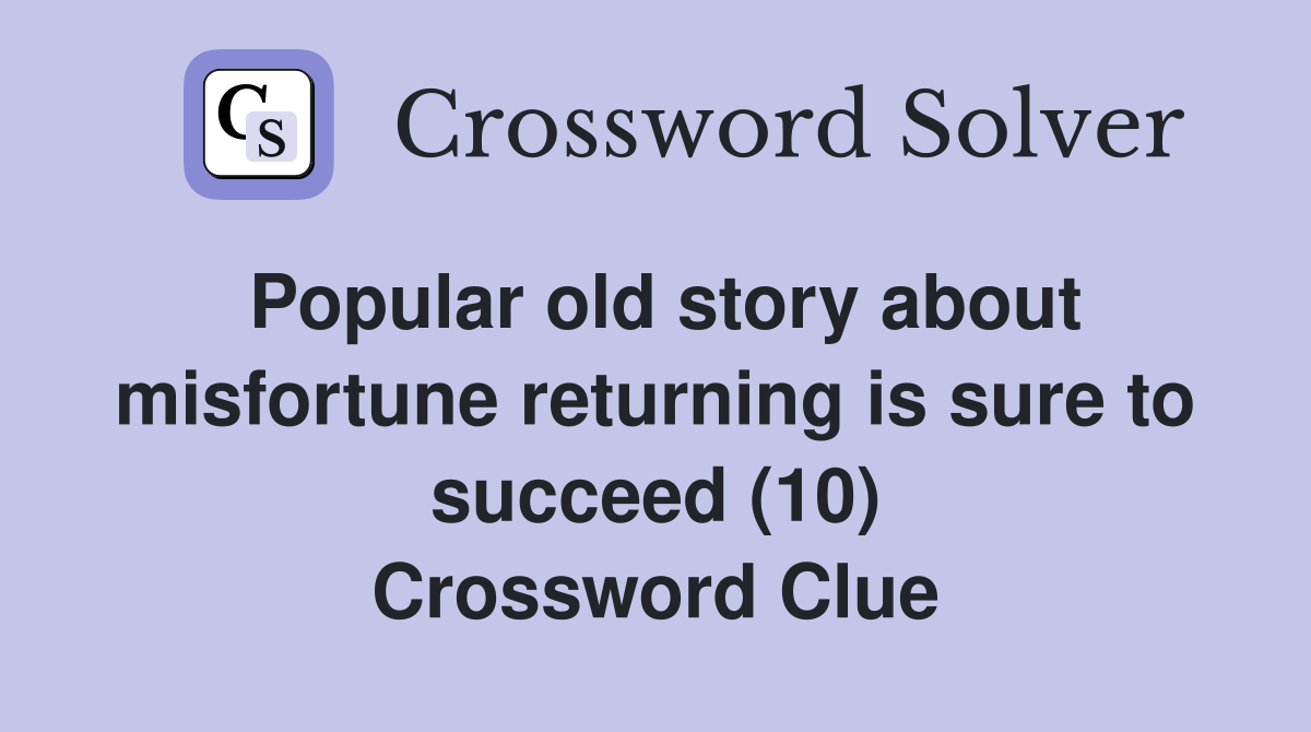 Popular old story about misfortune returning is sure to succeed (10) Crossword Clue