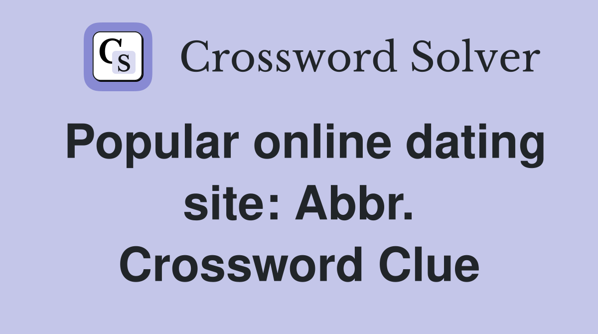 Popular online dating site: Abbr. Crossword Clue