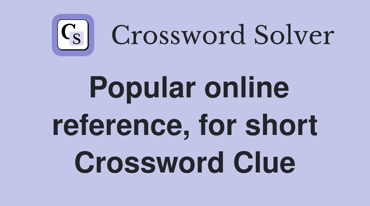 Popular online reference, for short Crossword Clue