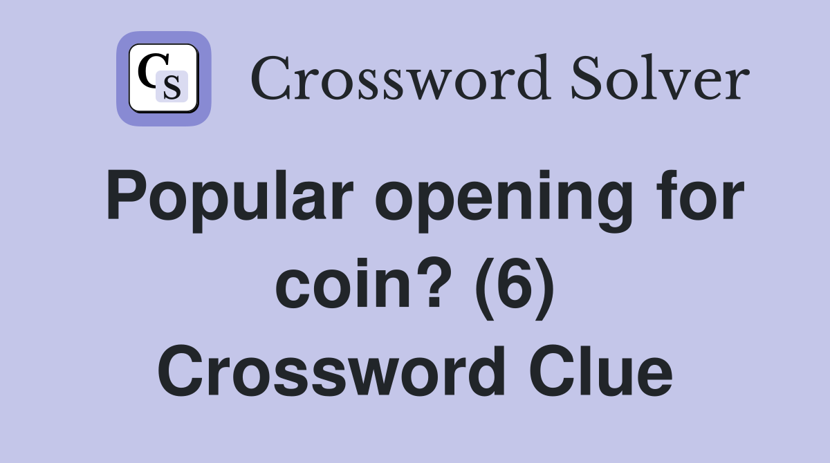 Popular opening for coin? (6) Crossword Clue