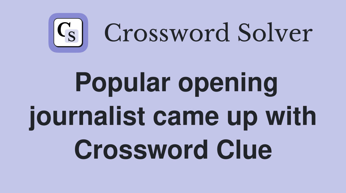 Popular opening journalist came up with Crossword Clue