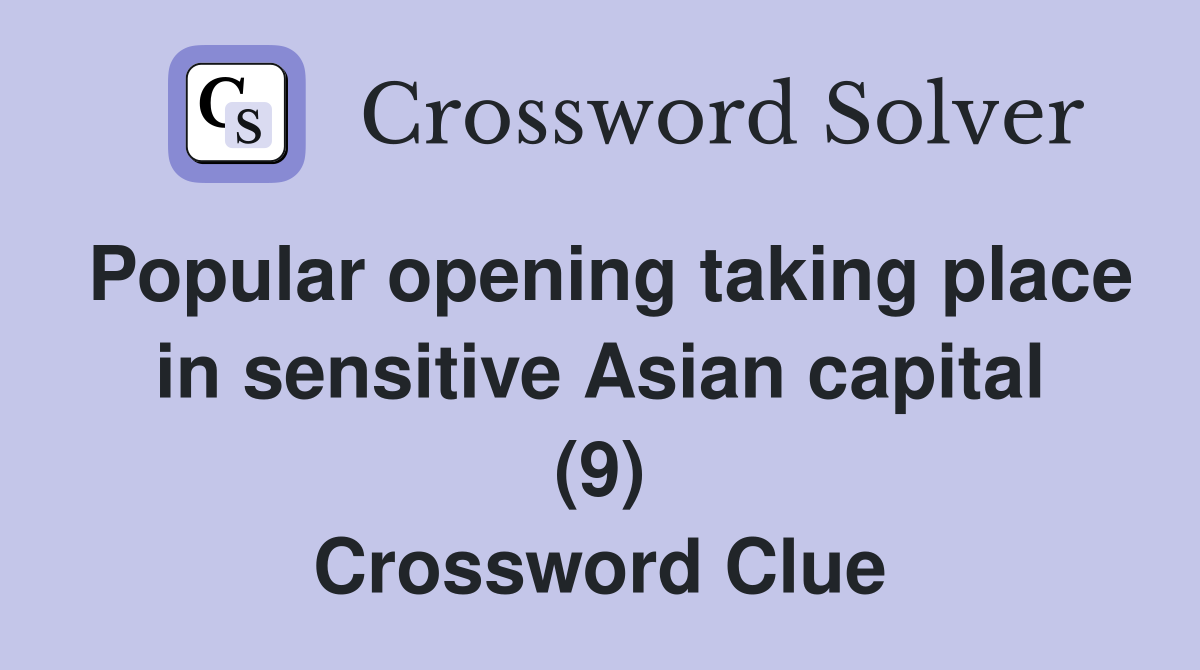 Popular opening taking place in sensitive Asian capital (9) Crossword Clue