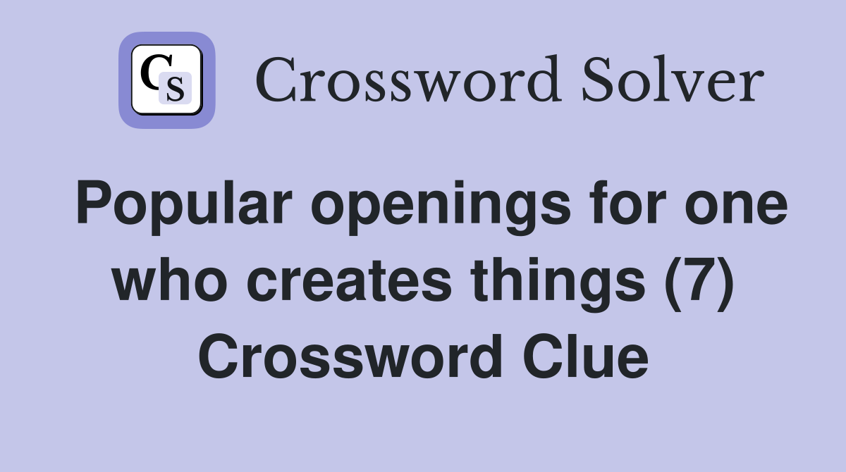 Popular openings for one who creates things (7) Crossword Clue