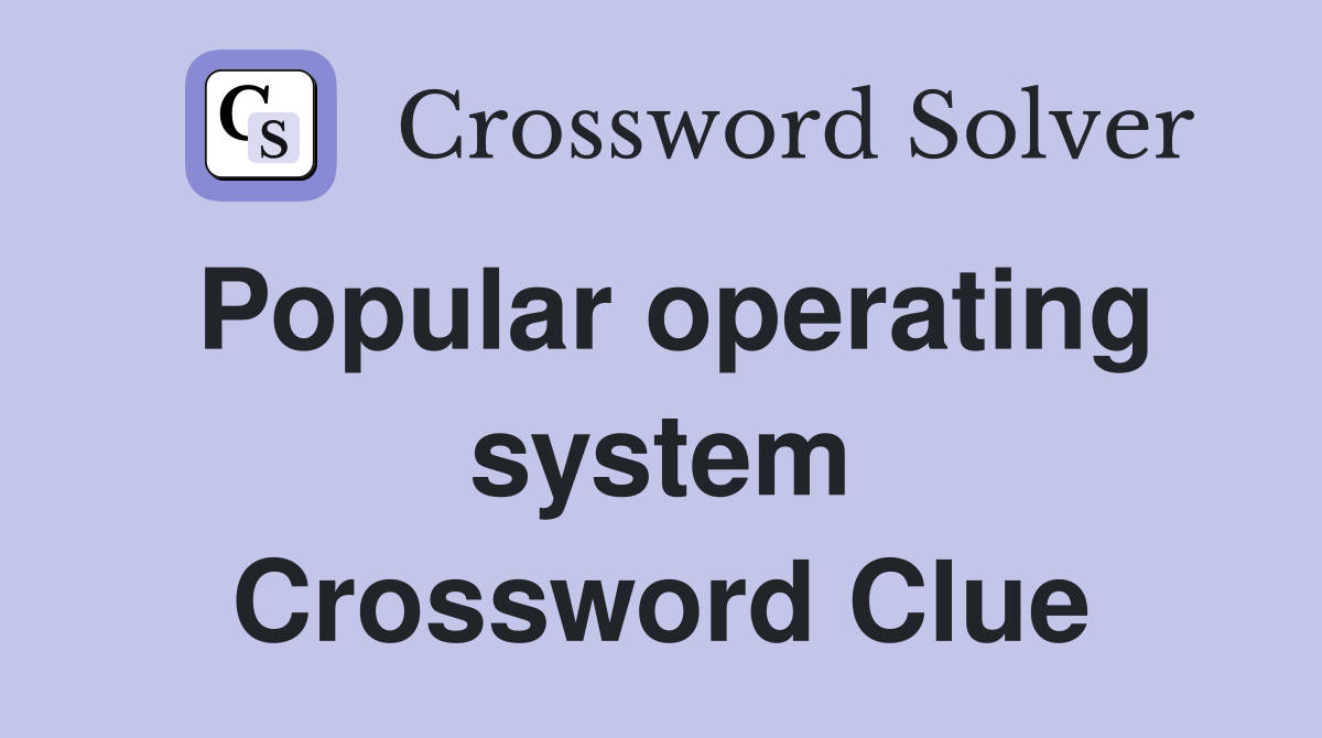 Popular operating system Crossword Clue