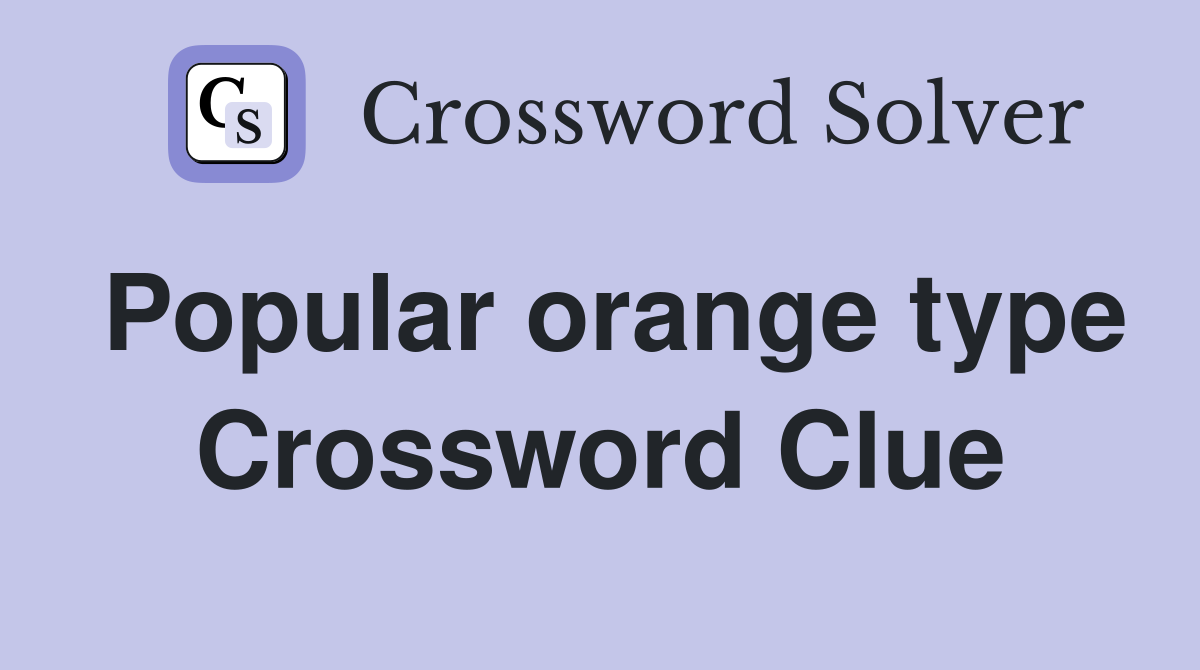 Popular orange type Crossword Clue