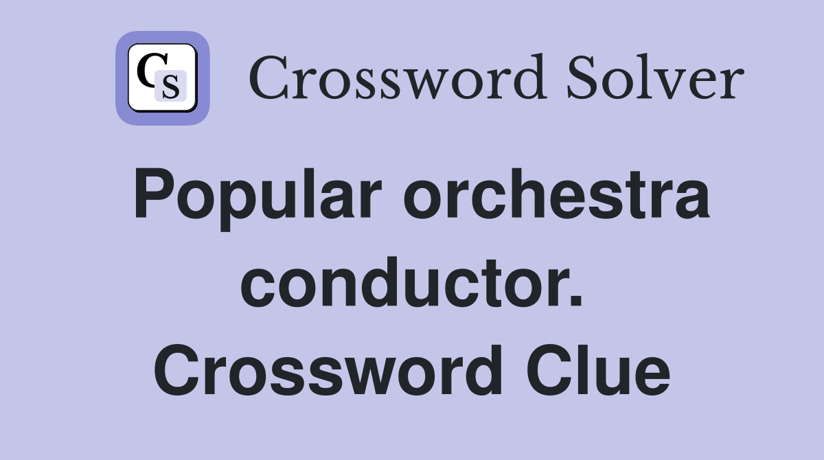 Popular orchestra conductor. Crossword Clue