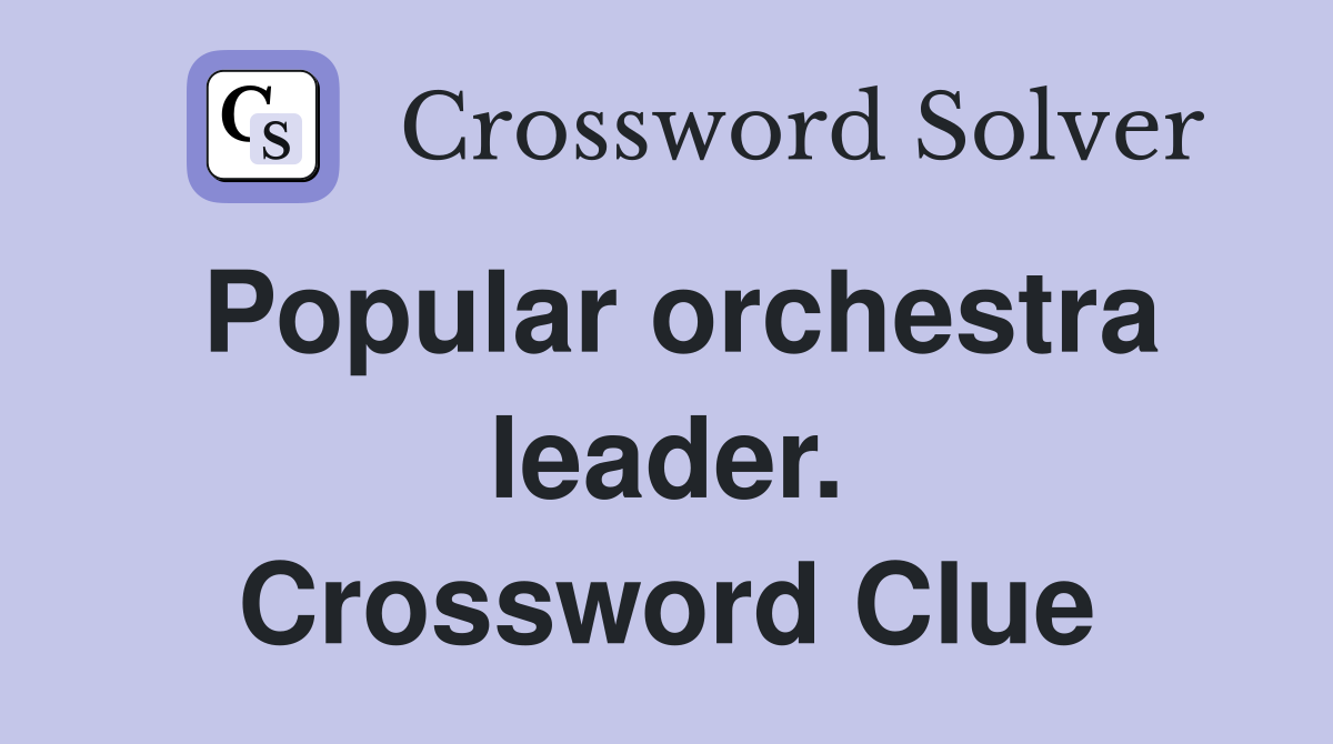 Popular orchestra leader. Crossword Clue
