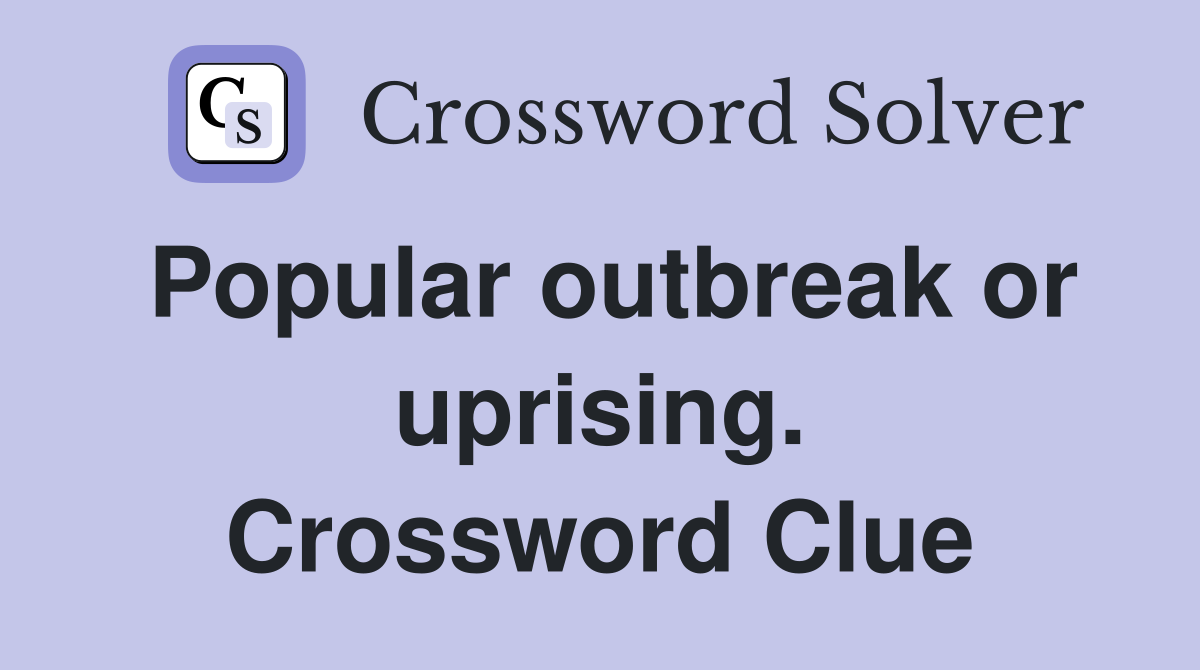 Popular outbreak or uprising. Crossword Clue
