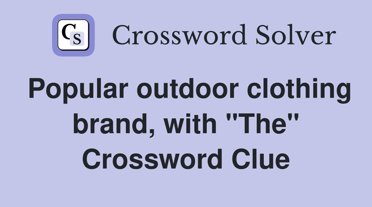 Popular outdoor clothing brand, with "The" Crossword Clue