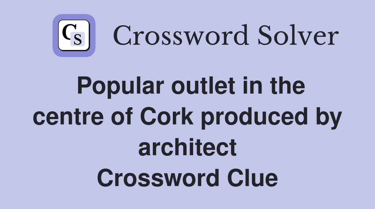 Popular outlet in the centre of Cork produced by architect Crossword Clue