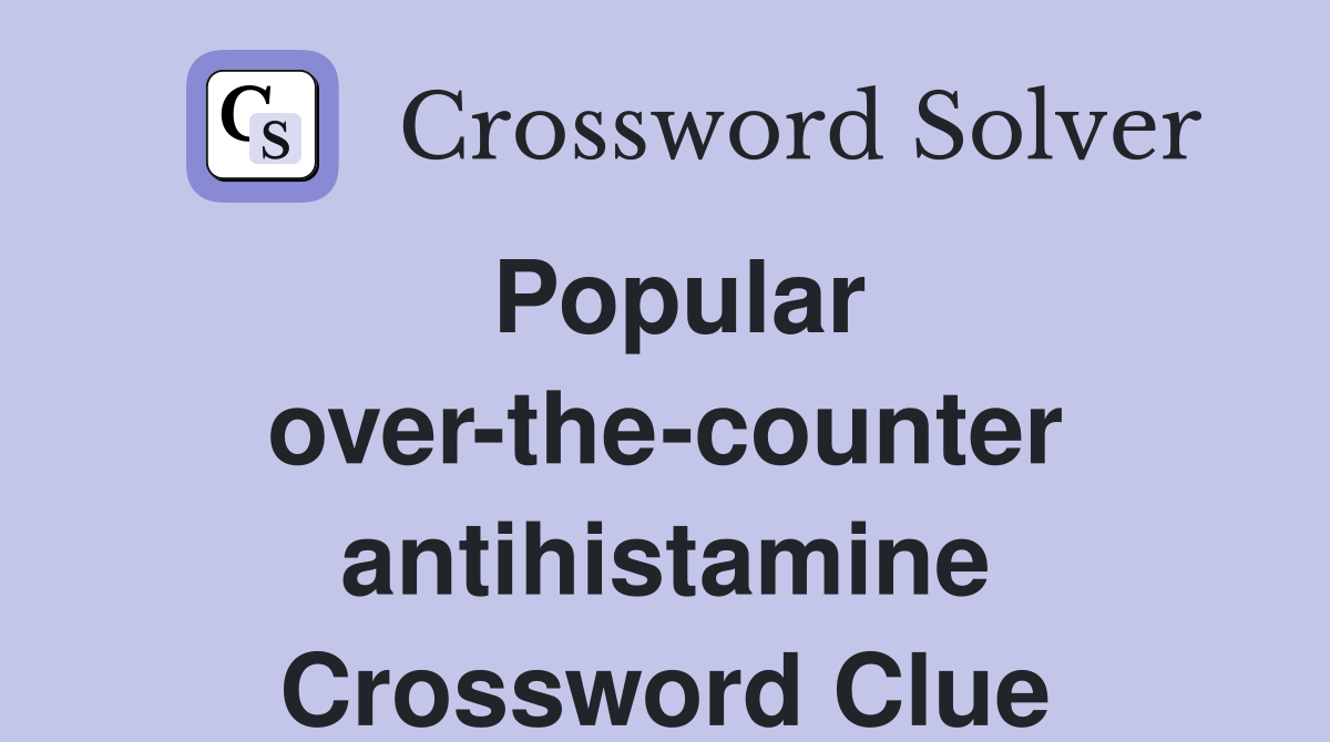 Popular over-the-counter antihistamine Crossword Clue