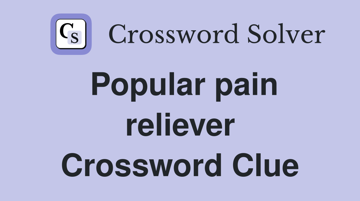 Popular pain reliever Crossword Clue