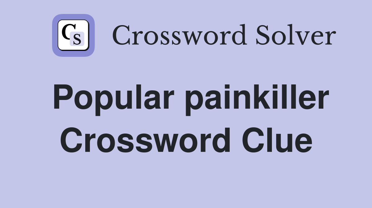 Popular painkiller Crossword Clue