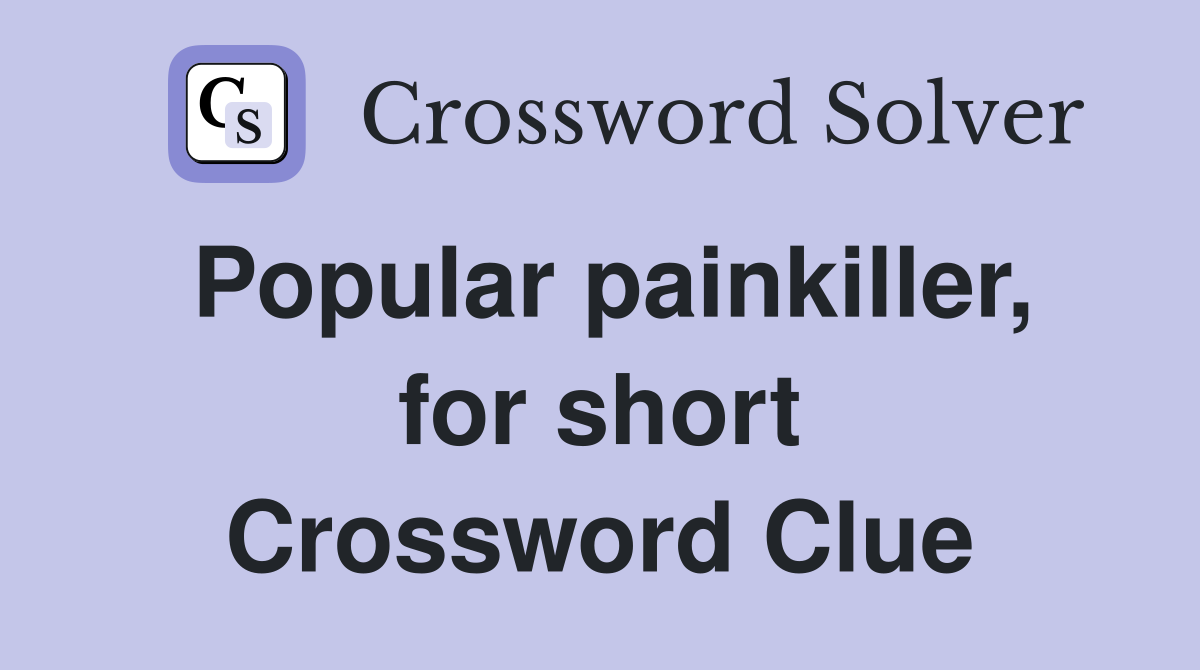 Popular painkiller, for short Crossword Clue