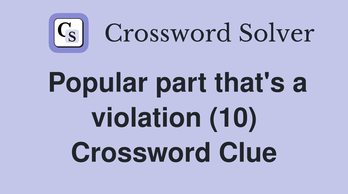Popular part that's a violation (10) Crossword Clue