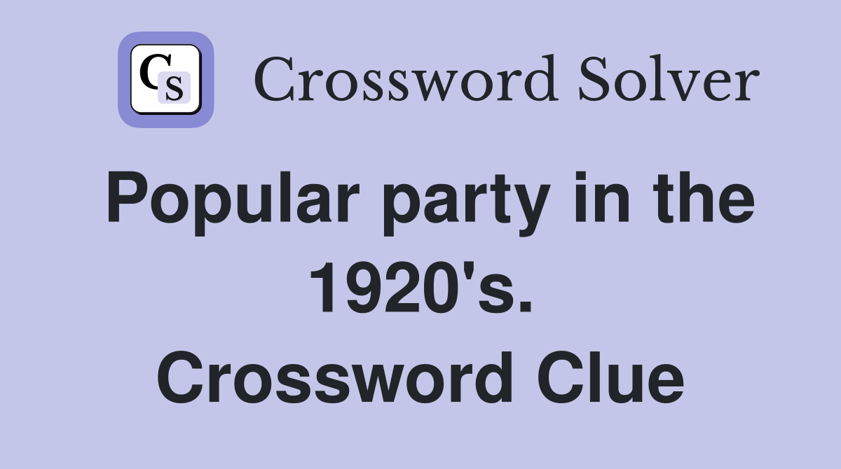 Popular party in the 1920's. Crossword Clue