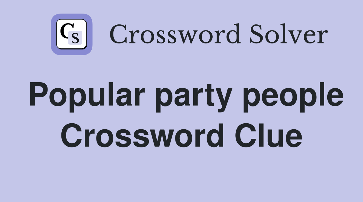Popular party people Crossword Clue