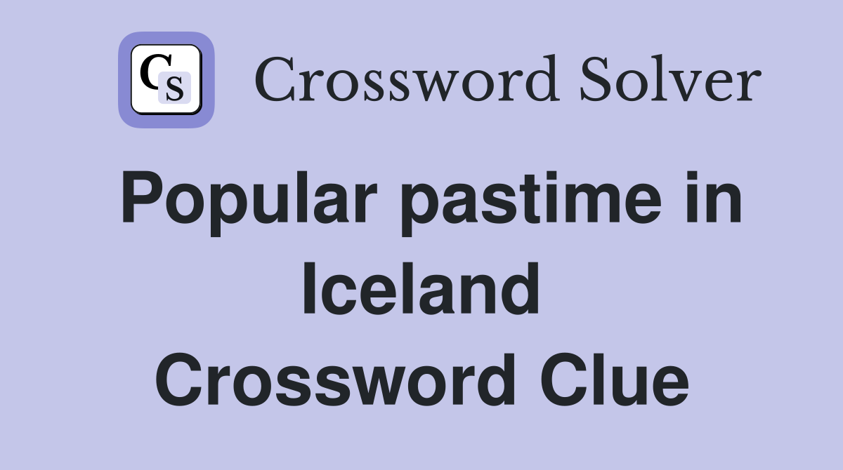 Popular pastime in Iceland Crossword Clue
