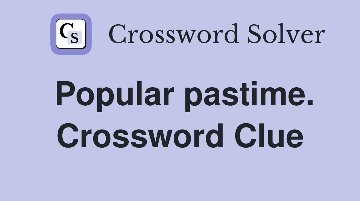 Popular pastime. Crossword Clue