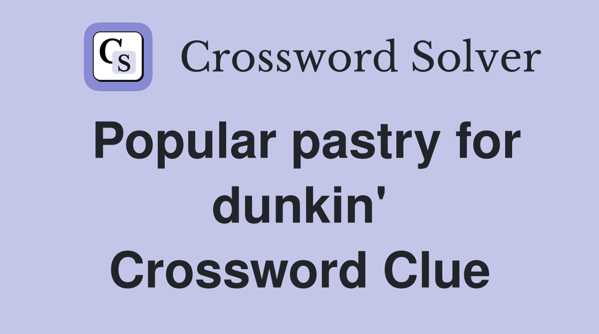 Popular pastry for dunkin' Crossword Clue