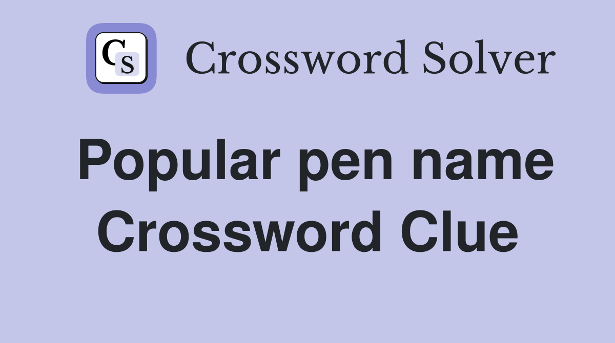 Popular pen name Crossword Clue