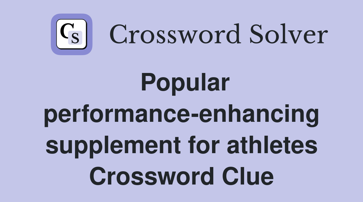 Popular performance-enhancing supplement for athletes Crossword Clue