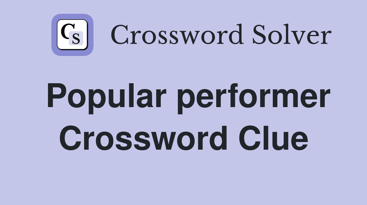 Popular performer Crossword Clue
