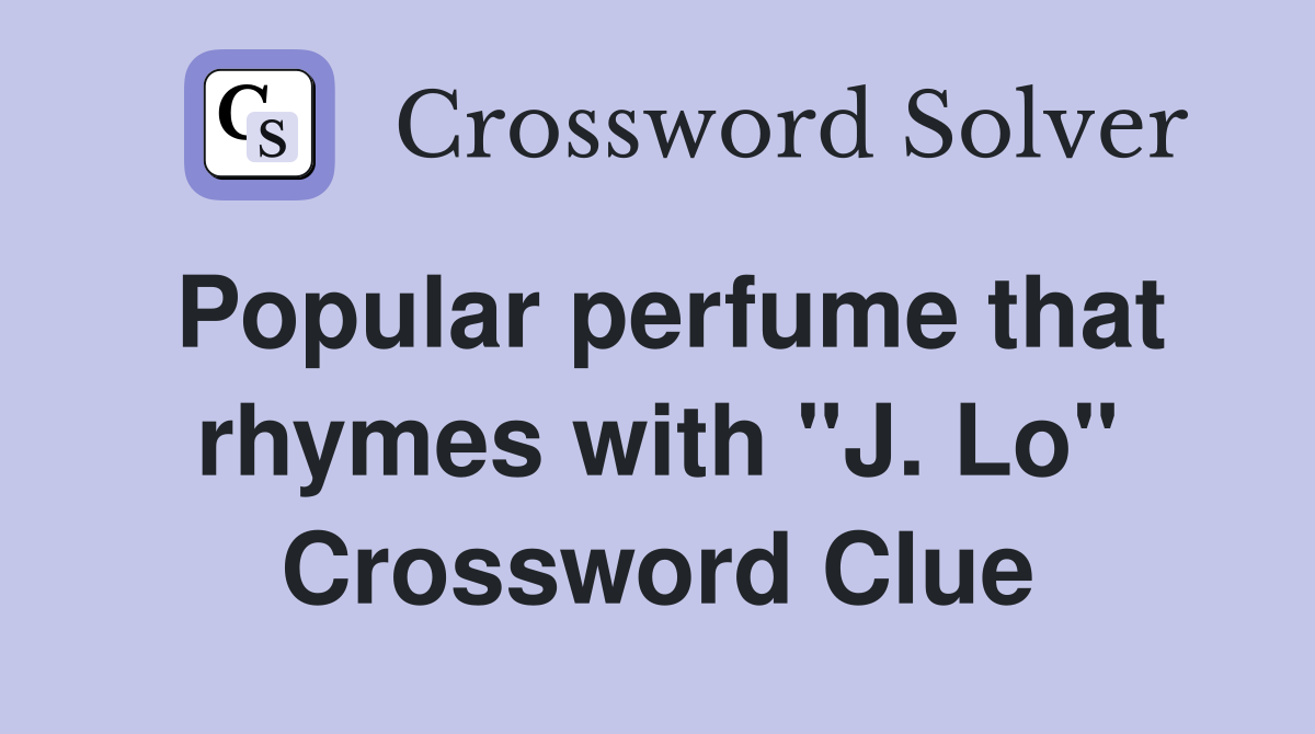 Popular perfume that rhymes with "J. Lo" Crossword Clue