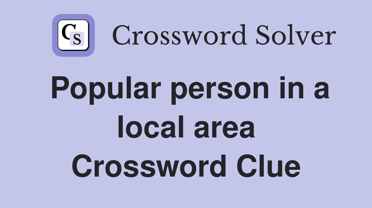 Popular person in a local area Crossword Clue