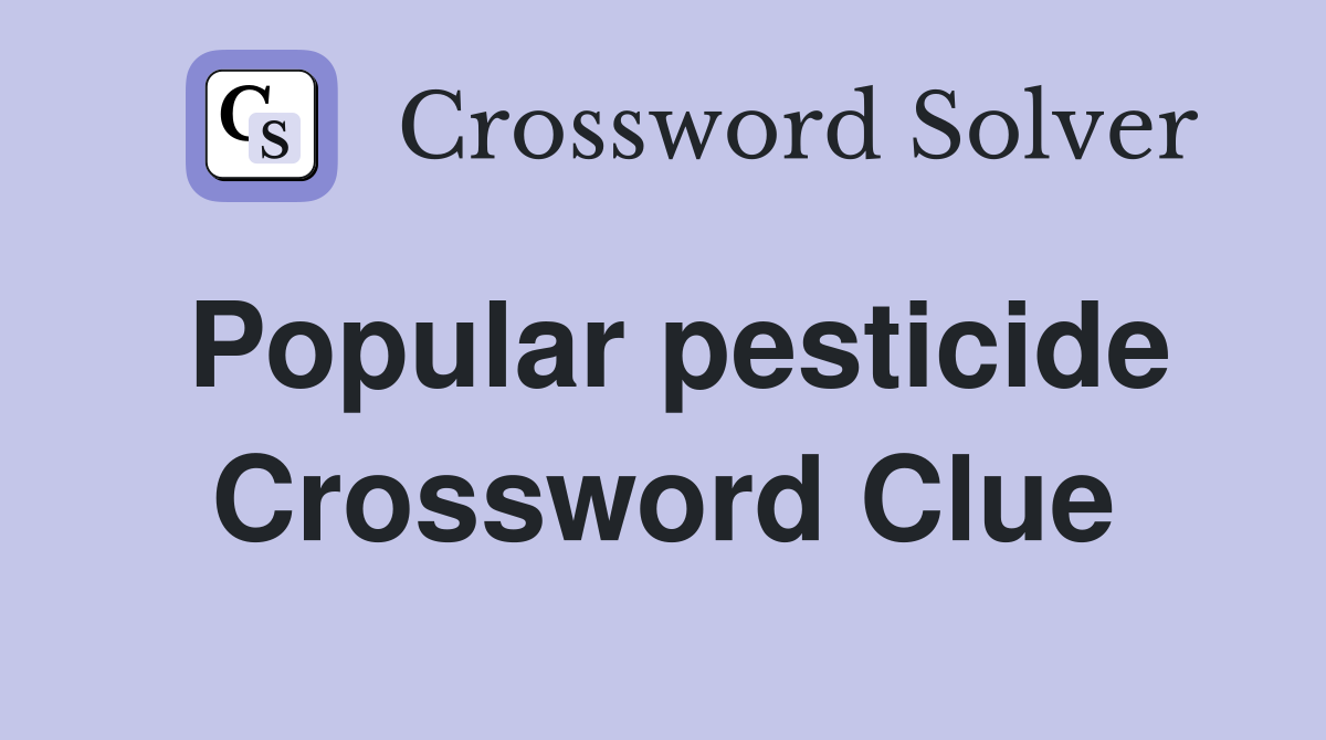 Popular pesticide Crossword Clue
