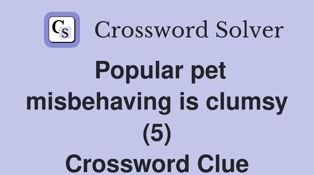 Popular pet misbehaving is clumsy (5) Crossword Clue