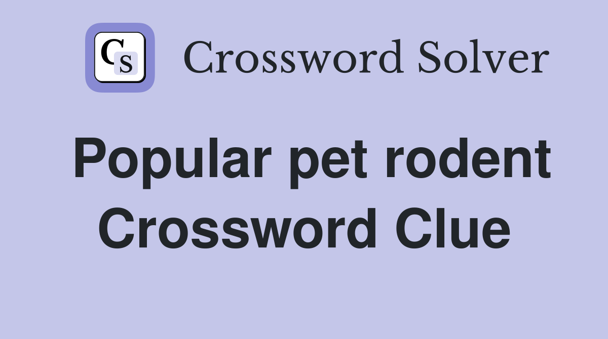 Popular pet rodent Crossword Clue