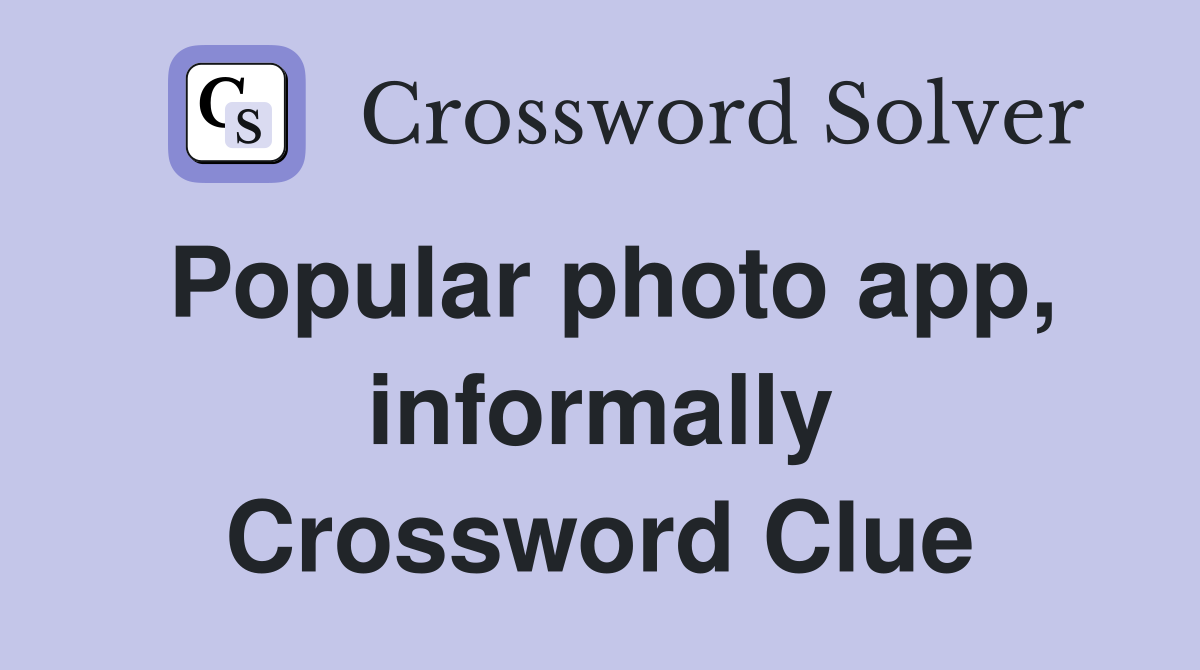 Popular photo app, informally Crossword Clue