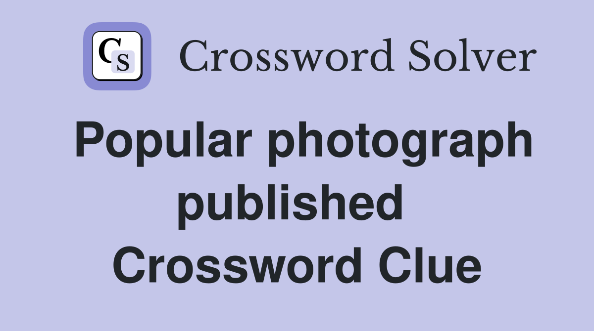 Popular photograph published  Crossword Clue