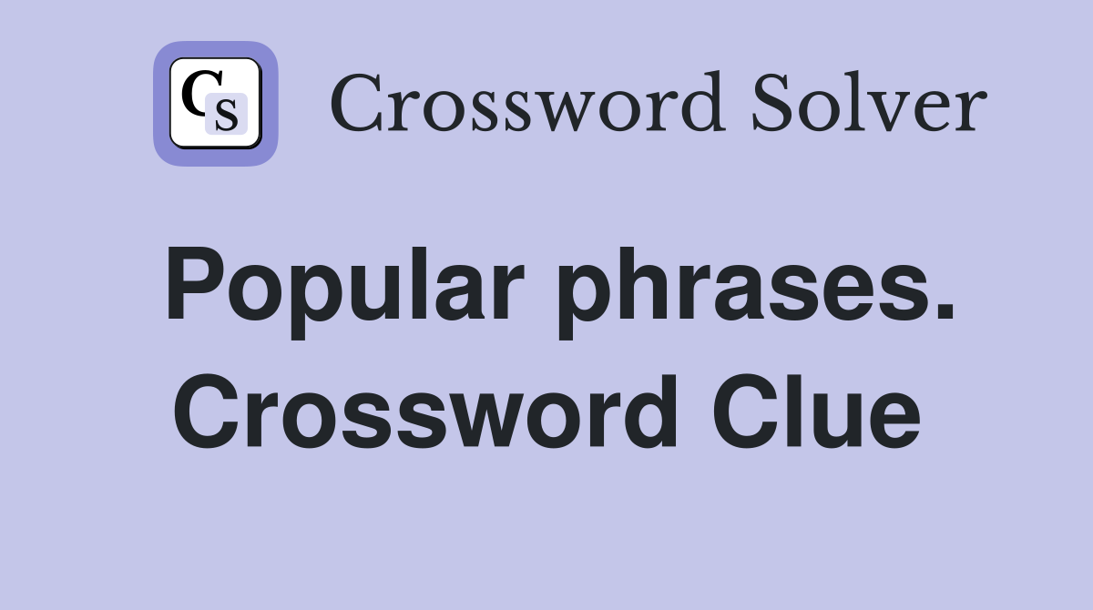 Popular phrases. Crossword Clue