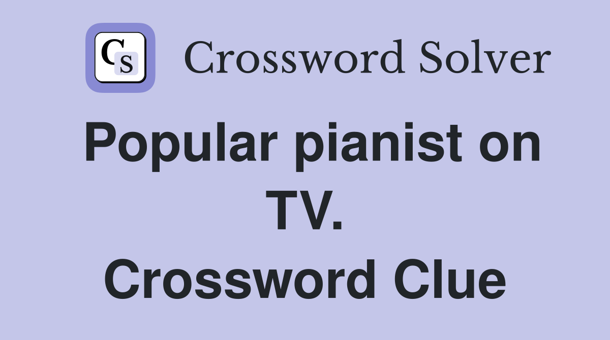 Popular pianist on TV. Crossword Clue