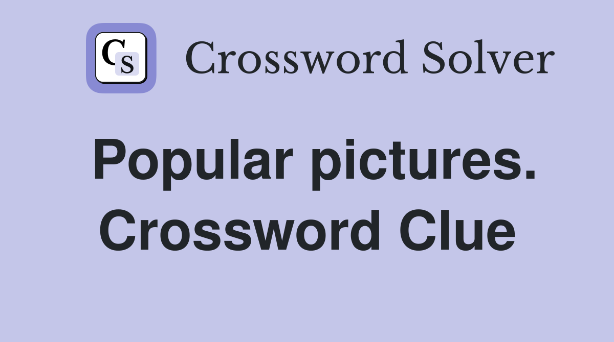 Popular pictures. Crossword Clue
