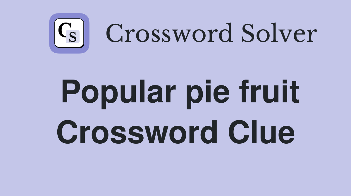 Popular pie fruit Crossword Clue