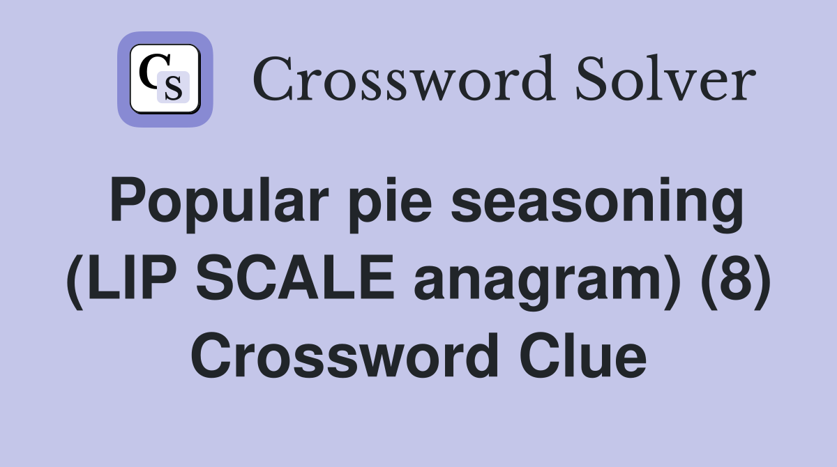 Popular pie seasoning (LIP SCALE anagram) (8) Crossword Clue