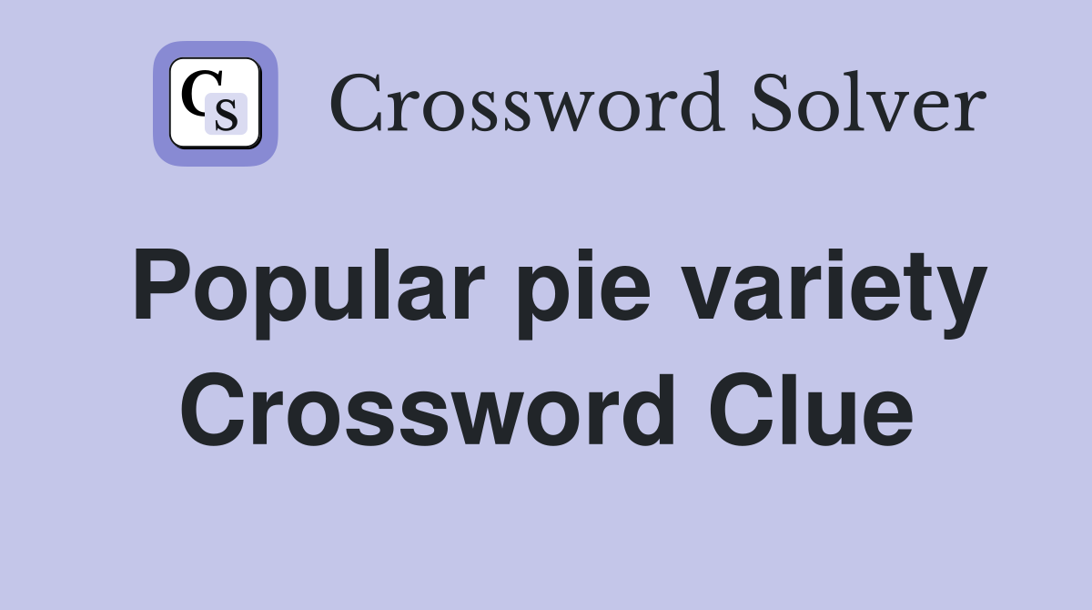 Popular pie variety Crossword Clue