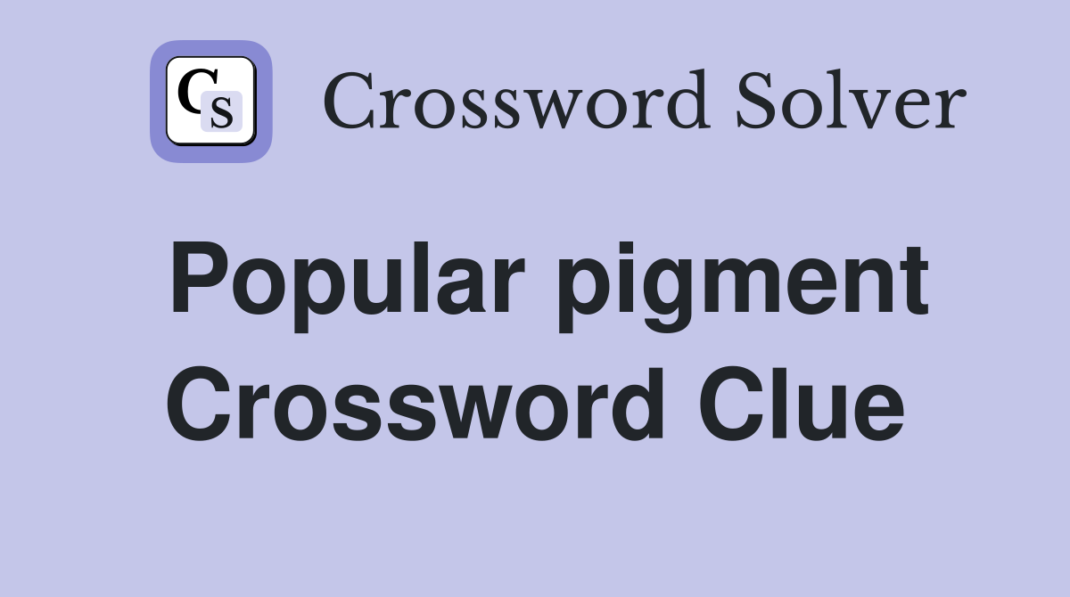 Popular pigment Crossword Clue