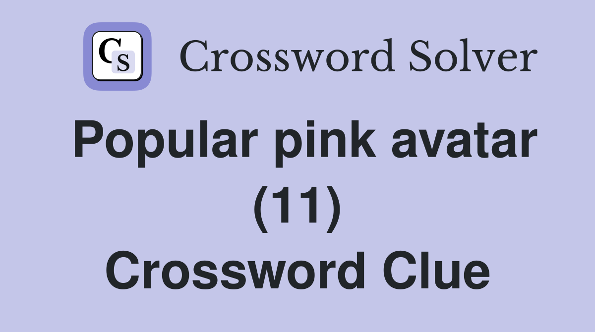 Popular pink avatar (11) Crossword Clue