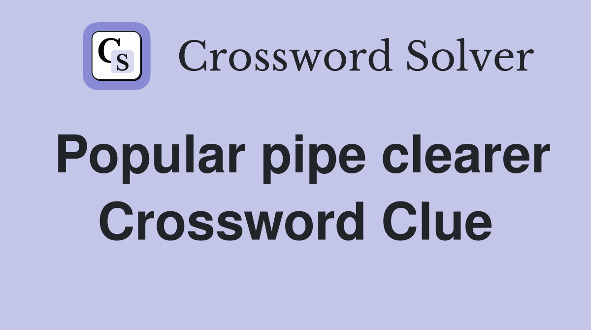 Popular pipe clearer Crossword Clue