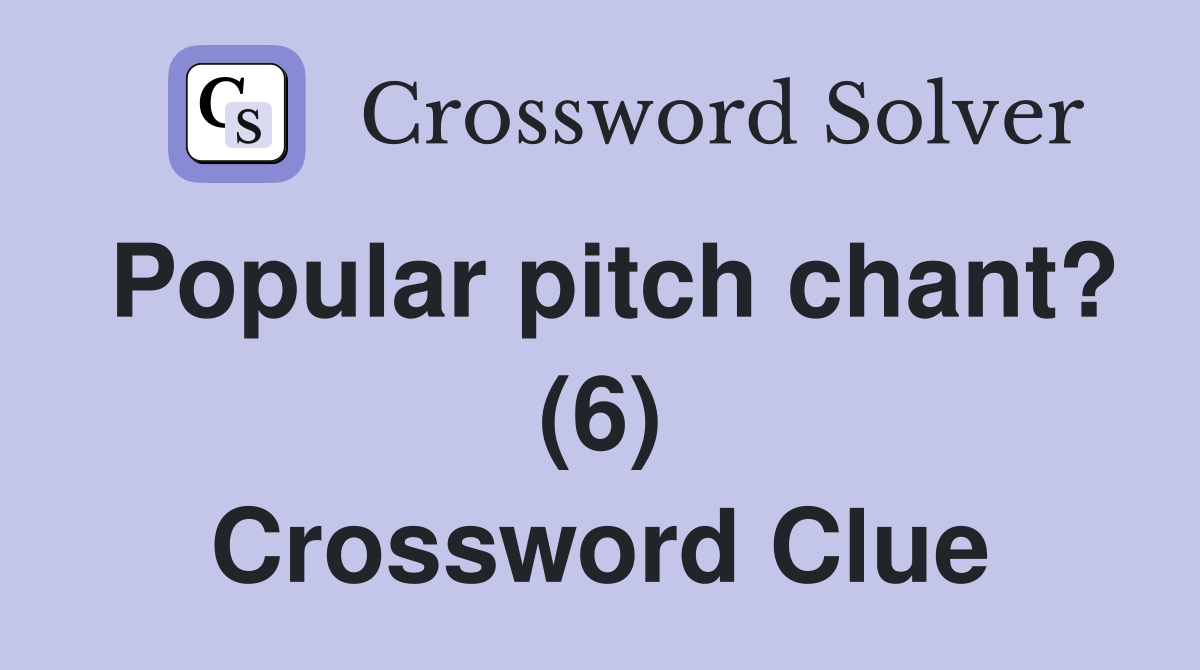 Popular pitch chant? (6) Crossword Clue