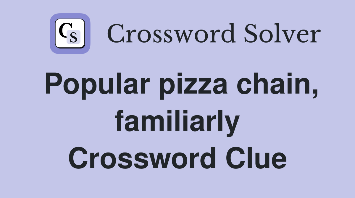 Popular pizza chain, familiarly Crossword Clue