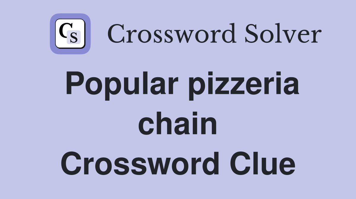 Popular pizzeria chain Crossword Clue
